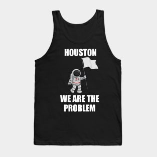 houston we are a problem Tank Top